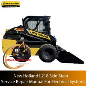 ervice repair manual for New Holland L218 Skid Steer, focusing on electrical systems with detailed diagrams and guidance