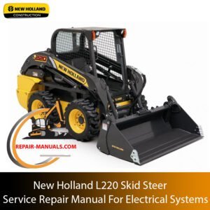 Service repair manual for New Holland L220 Skid Steer, focusing on electrical systems with comprehensive guidance and illustrations