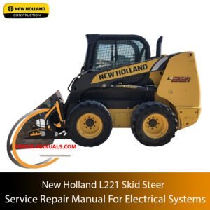 Service repair manual for New Holland L221 Skid Steer, focusing on electrical systems with diagrams and troubleshooting tips